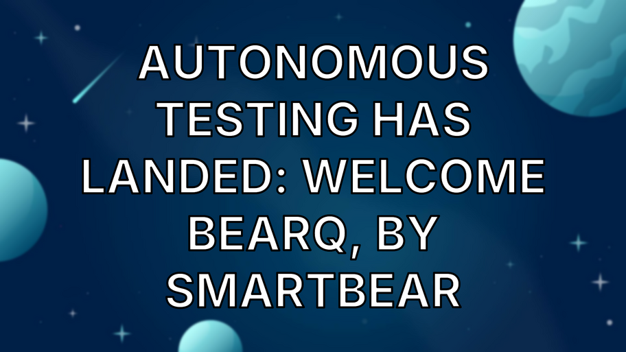 Autonomous Testing has Landed: Welcome BearQ, by SmartBear image