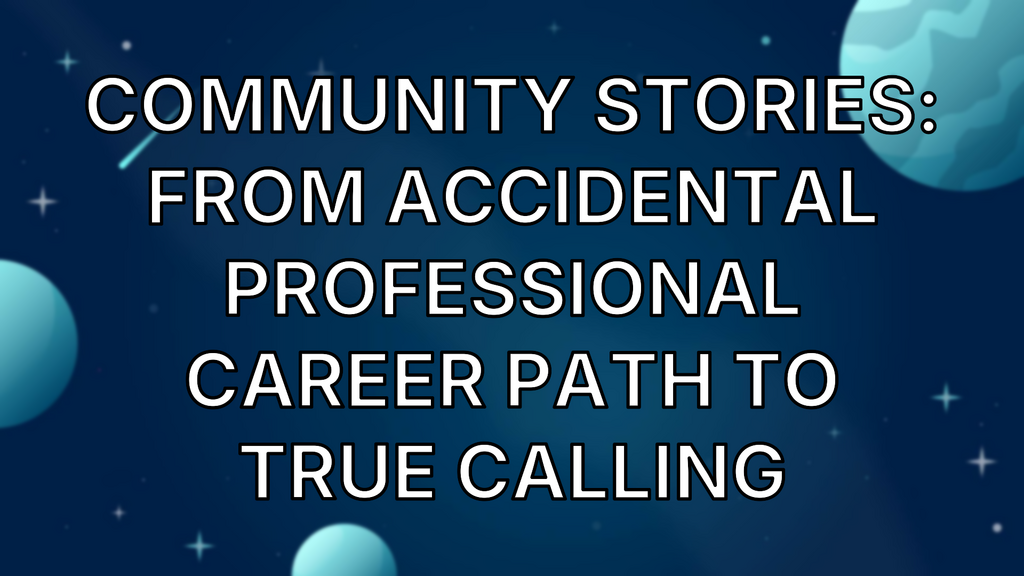 Community Stories: From Accidental Professional Career Path to True Calling image