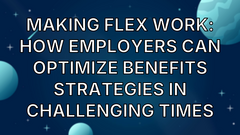 Making flex work: How employers can optimize benefits strategies in challenging times image