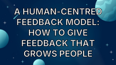 A Human-Centred Feedback Model: How to Give Feedback That Grows People image