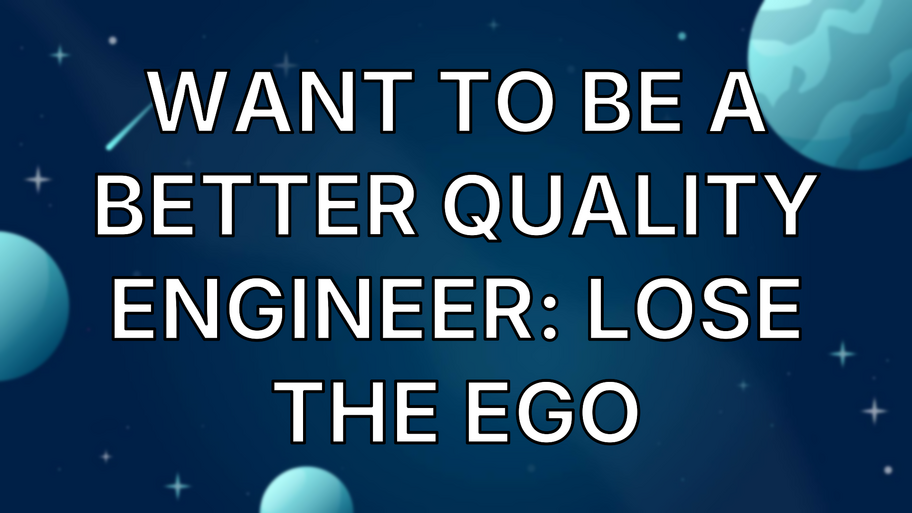 Want to be a better Quality Engineer: Lose the Ego image
