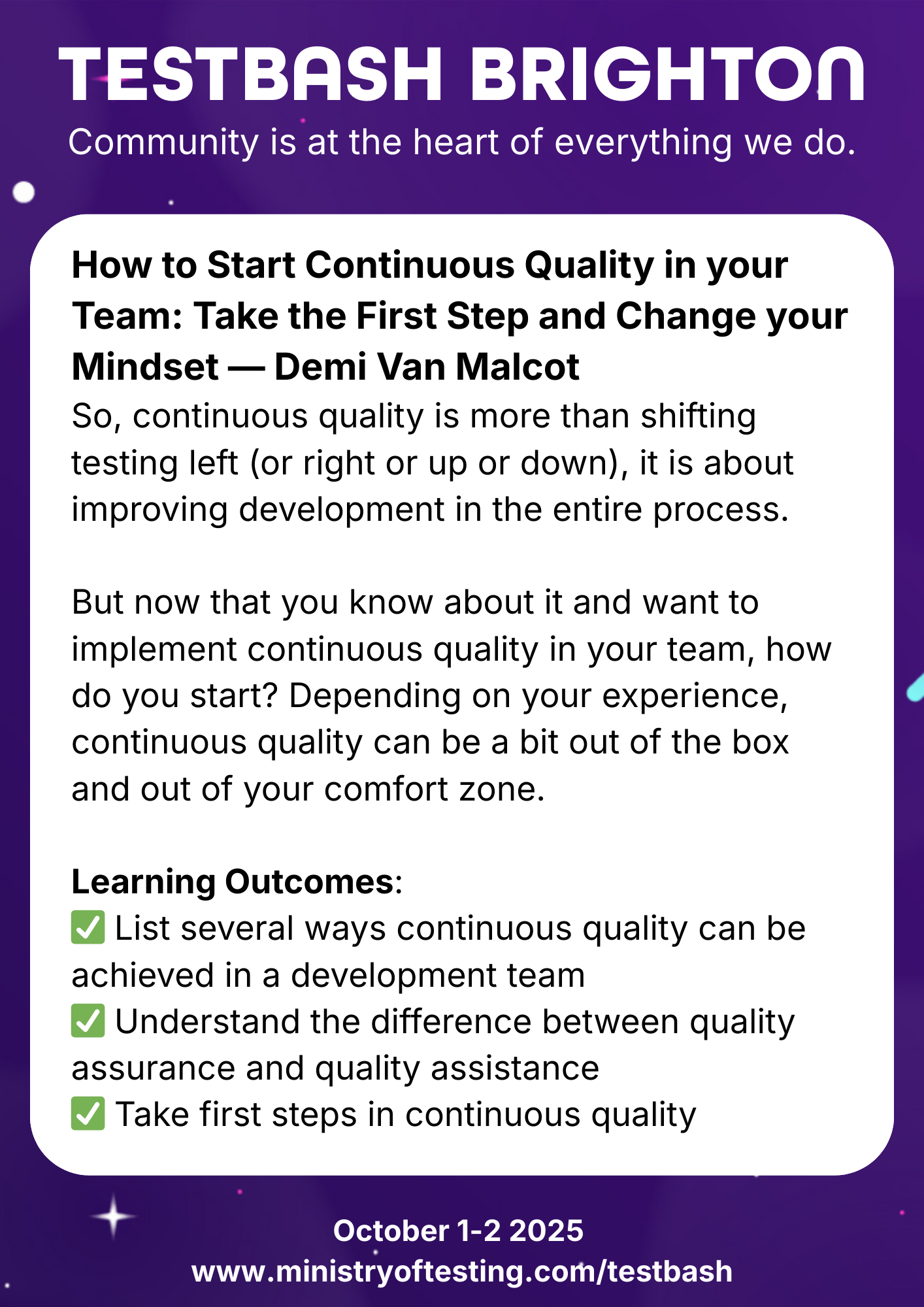 TestBash Brighton 2025 session: “How to Start Continuous Quality in your Team: Take the First Step and Change your Mindset” by Demi Van Malcot. This session explores how teams can adopt continuous quality across the software development lifecycle. It covers the difference between quality assurance and quality assistance, ways to embed quality practices in teams, and how to take those critical first steps. Keywords: Demi Van Malcot, continuous quality, quality assurance vs quality assistance, TestBash Brighton 2025, software testing, Ministry of Testing, development team quality.