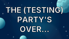The (Testing) Party's over... image