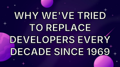 Why We've Tried to Replace Developers Every Decade Since 1969 image