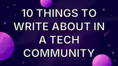 10 things to write about in a tech community image
