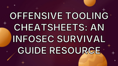 Offensive Tooling Cheatsheets: An Infosec Survival Guide Resource image