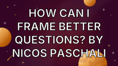 How can I frame better questions? By Nicos Paschali image