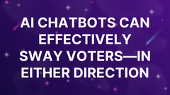 AI chatbots can effectively sway voters—in either direction image