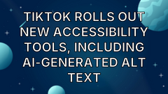 TikTok rolls out new accessibility tools, including AI-generated ALT text image