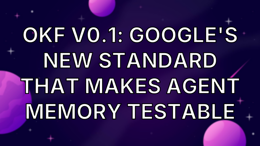 OKF v0.1: Google's New Standard That Makes Agent Memory Testable image