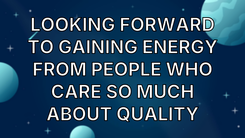 Looking forward to gaining energy from people who care so much about quality image