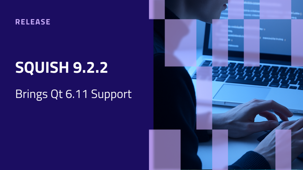 Squish 9.2.2 released, with Qt 6.11 support inside image image