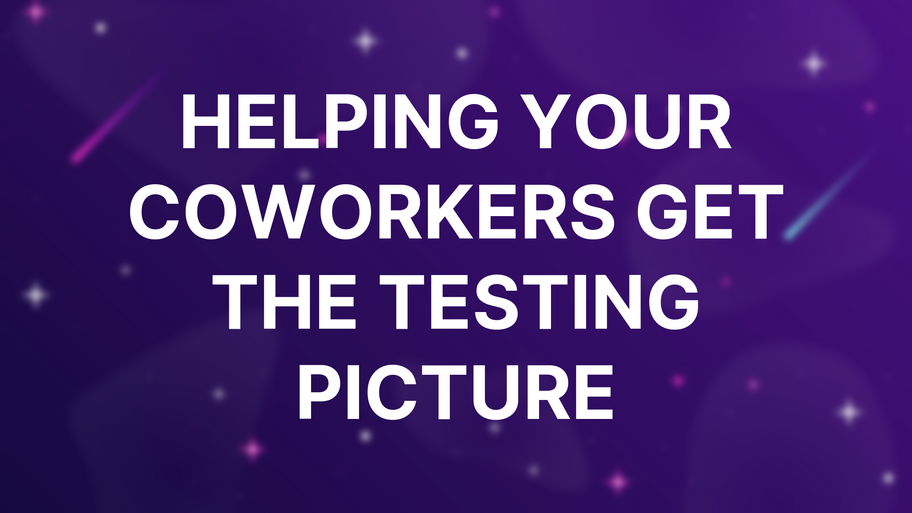 Helping Your Coworkers Get The Testing Picture image
