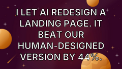 I Let AI Redesign a Landing Page. It Beat Our Human-Designed Version by 44%. image