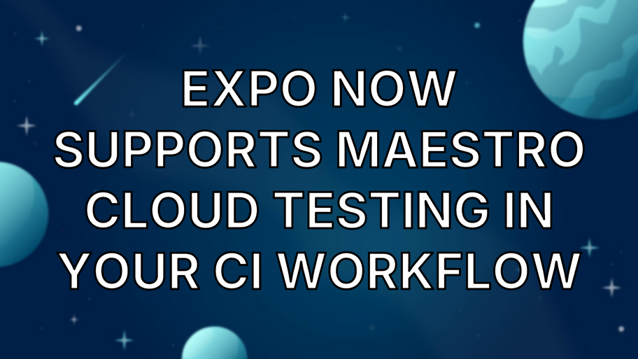 Expo now supports Maestro Cloud testing in your CI workflow image