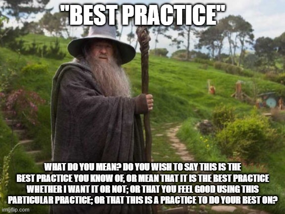 The background picture is of Gandalf from "The Hobbit" movie. The title at the top is "Best Practice" in quotes, with the subtext: "What do you mean? Do you wish to say this is the best practice you know of, or mean that it is the best practice whether I want it or not; or that you feel good using this particular practice; or that this is a practice to do your best on?"