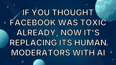 If You Thought Facebook Was Toxic Already, Now It's Replacing Its Human Moderators with AI image