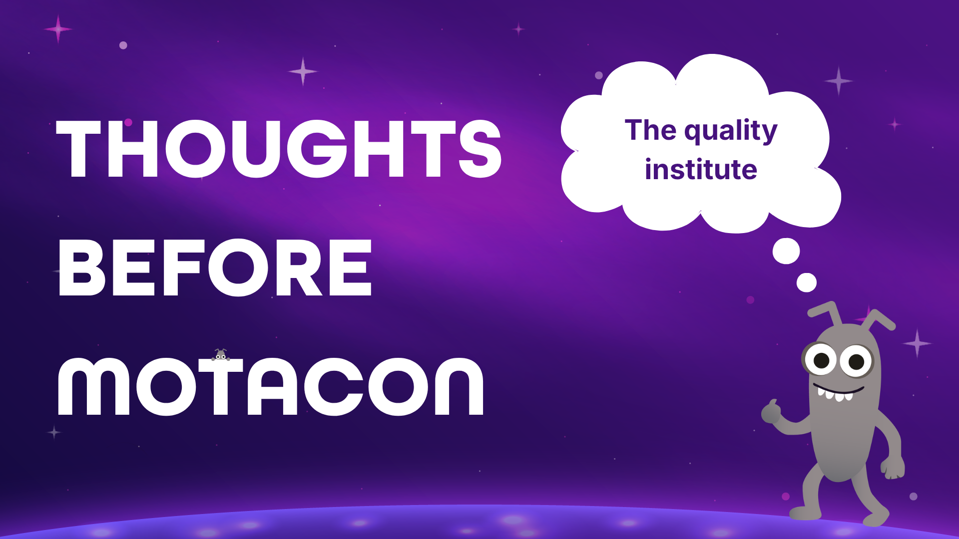 A purple space-themed graphic with white text reading "THOUGHTS BEFORE MOTACON" on the left, with a tiny bug peeking ... image