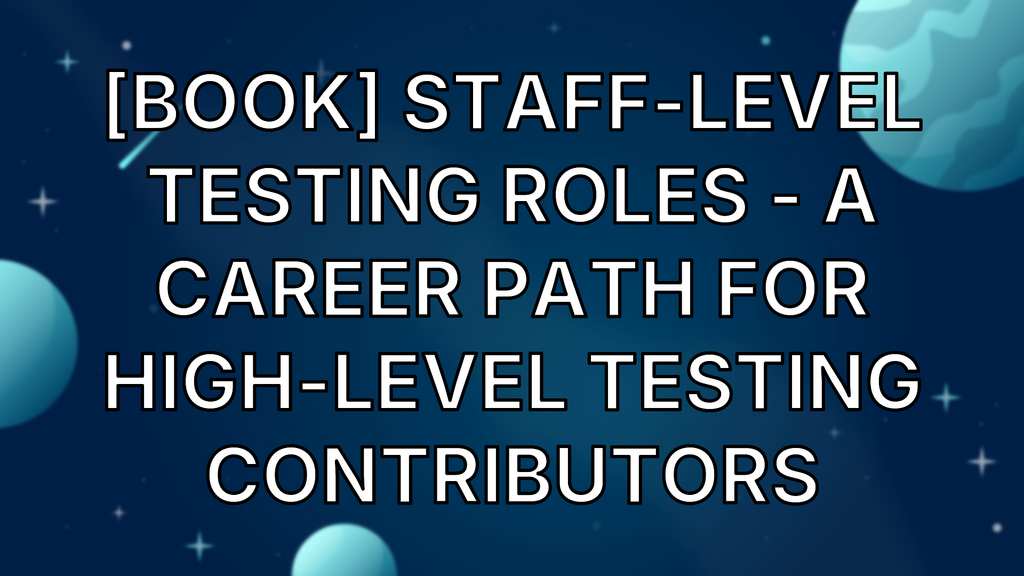 [Book] Staff-Level Testing Roles - A Career Path for High-Level Testing Contributors image