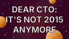 Dear CTO: it's not 2015 anymore image