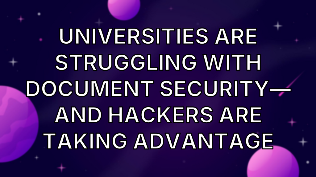 Universities are struggling with document security— and hackers are taking advantage image