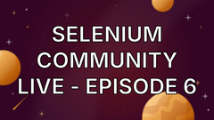 Selenium Community Live - Episode 6 image