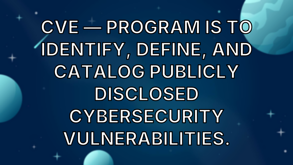  CVE — Program is to identify, define, and catalog publicly disclosed cybersecurity vulnerabilities. image