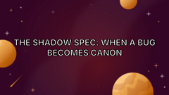 The Shadow Spec: When a bug becomes canon image