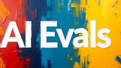 AI Evals: What They Are, Why They Matter, and How to Build Them image
