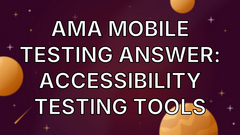 AMA Mobile Testing Answer: Accessibility testing tools image