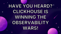 Have you heard? Clickhouse is winning the observability wars! image