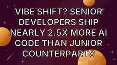 Vibe Shift? Senior Developers Ship nearly 2.5x more AI Code than Junior Counterparts image