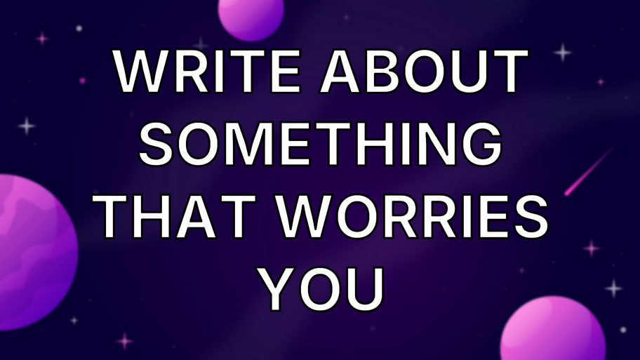 Write about something that worries you image