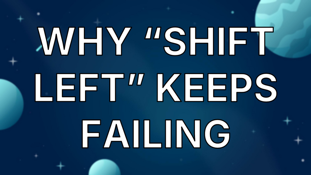Why “Shift Left” Keeps Failing image