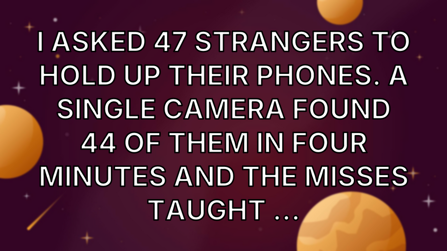 I asked 47 strangers to hold up their phones. A single camera found 44 of them in four minutes and the misses taught ... image