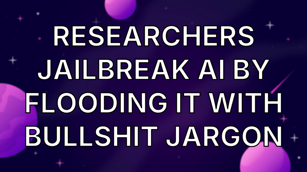 Researchers Jailbreak AI by Flooding It With Bullshit Jargon image