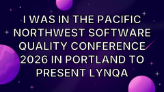 I was in the Pacific Northwest Software Quality Conference 2026 in Portland to present Lynqa image