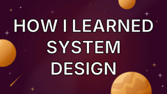 How I Learned System Design image
