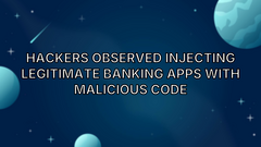 Hackers observed injecting legitimate banking apps with malicious code image