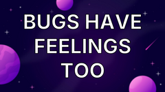 Bugs have feelings too image