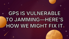 GPS is vulnerable to jamming—here’s how we might fix it image