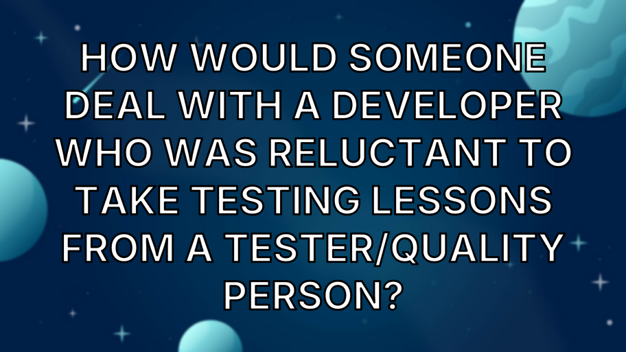 How would someone deal with a developer who was reluctant to take testing lessons from a tester/quality person? image