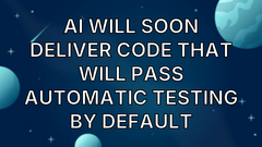 AI will soon deliver code that will pass automatic testing by default image