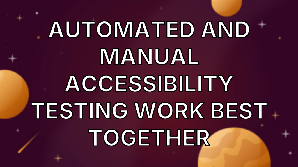 Automated and manual accessibility testing work best together image