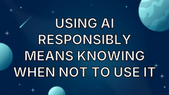 Using AI responsibly means knowing when not to use it image