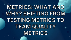  Metrics: What and Why? Shifting from testing metrics to team quality metrics image