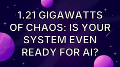 1.21 Gigawatts of Chaos: Is Your System Even Ready For AI? image
