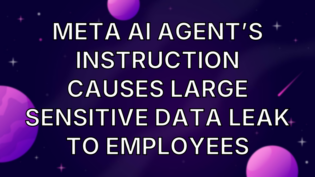 Meta AI agent’s instruction causes large sensitive data leak to employees image
