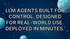 LLM agents built for control. Designed for real-world use. Deployed in minutes. image
