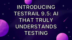 Introducing TestRail 9.5: AI That Truly Understands Testing image